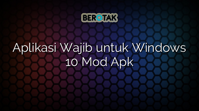 √ Aplikasi Wajib Untuk Windows 10 Mod Apk