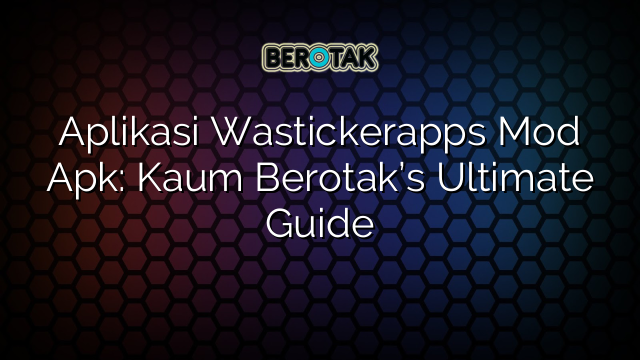 √ Aplikasi Wastickerapps Mod Apk Kaum Berotaks Ultimate Guide 8360