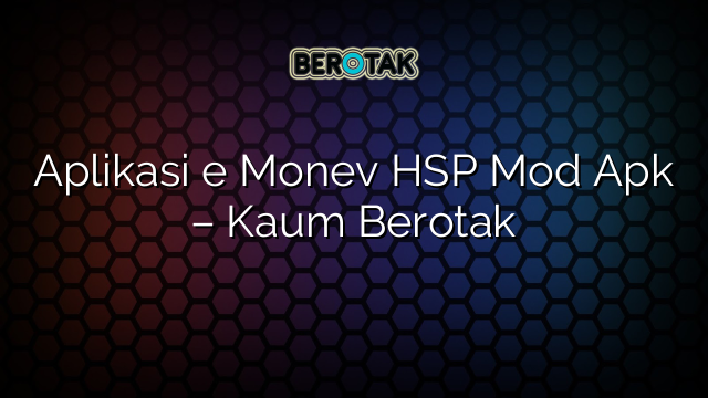 Aplikasi e Monev HSP Mod Apk – Kaum Berotak