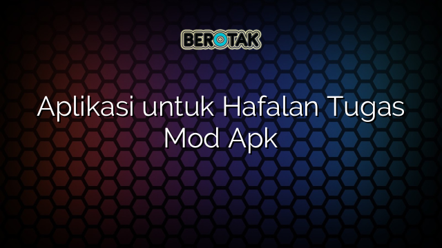 √ Aplikasi untuk Hafalan Tugas Mod Apk