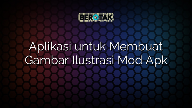 Aplikasi untuk Membuat Gambar Ilustrasi Mod Apk