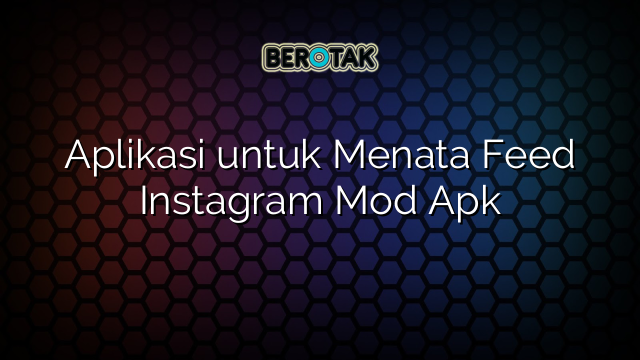 Aplikasi untuk Menata Feed Instagram Mod Apk