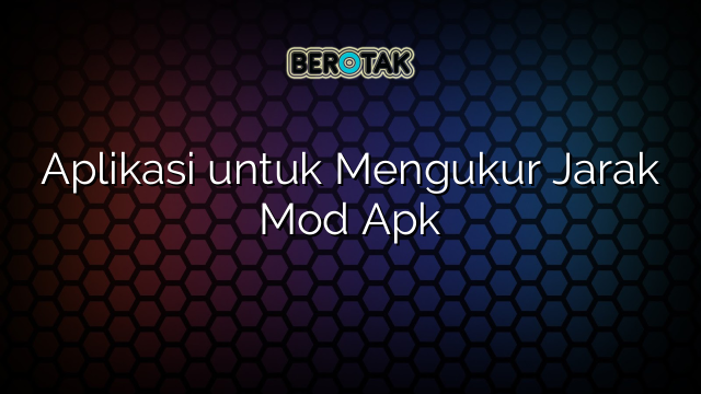 √ Aplikasi untuk Mengukur Jarak Mod Apk