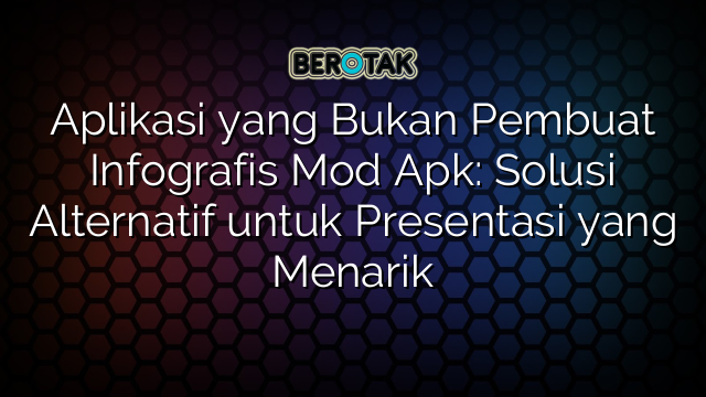 Aplikasi yang Bukan Pembuat Infografis Mod Apk: Solusi Alternatif untuk Presentasi yang Menarik