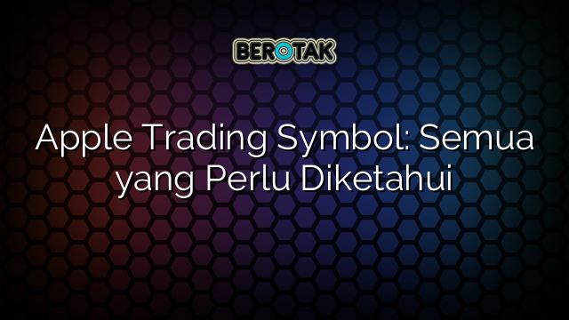 Apple Trading Symbol: Semua yang Perlu Diketahui