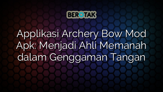 √ Applikasi Archery Bow Mod Apk: Menjadi Ahli Memanah Dalam Genggaman ...