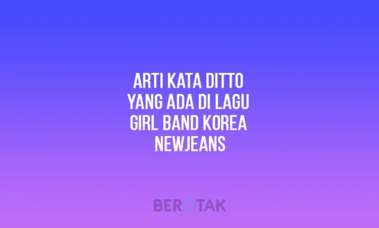 Arti Kata Ditto di lagu korea