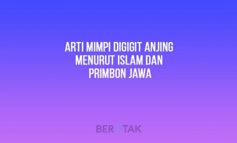 Arti Mimpi Digigit Anjing Menurut Islam dan Menurut primbon Jawa