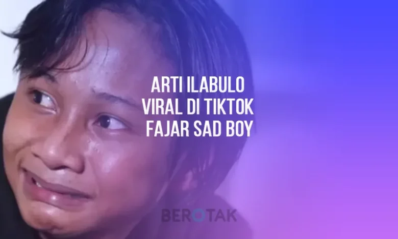 Arti ilabulo viral di TikTok dari Fajar Sad Boy