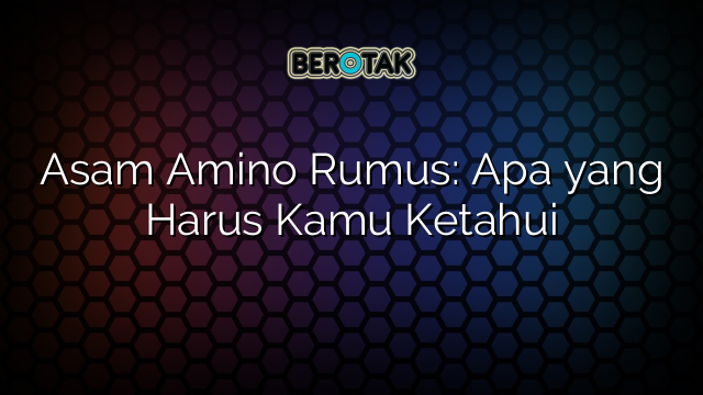 √ Asam Amino Rumus: Apa yang Harus Kamu Ketahui