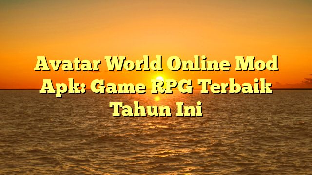 Avatar World Online Mod Apk: Game RPG Terbaik Tahun Ini