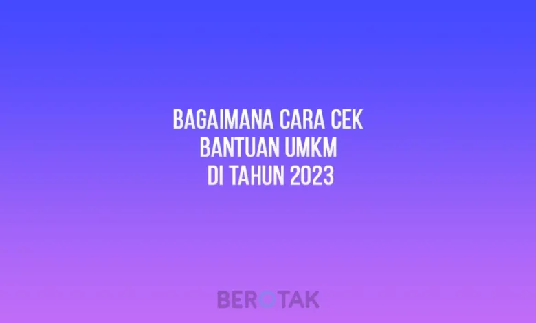 Bagaimana Cara Cek Bantuan UMKM di Tahun 2023