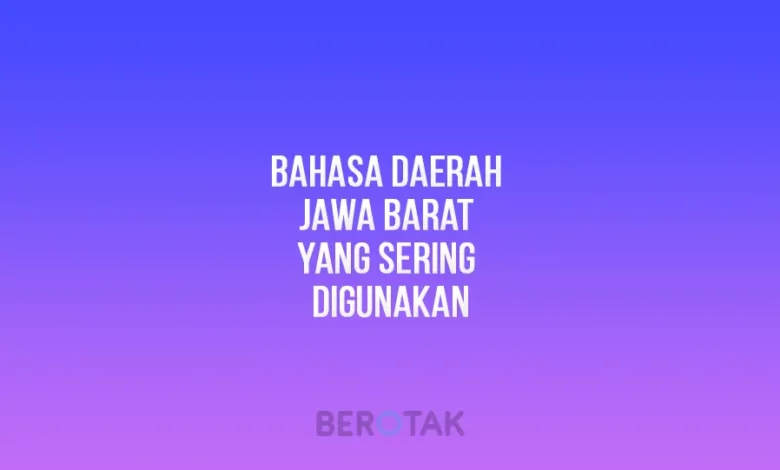 Bahasa Daerah Jawa Barat yang Sering Digunakan