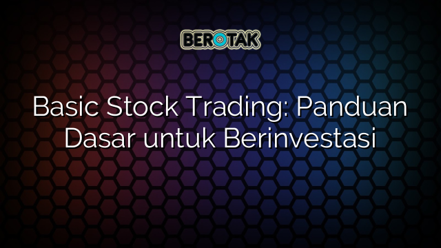 √ Basic Stock Trading: Panduan Dasar Untuk Berinvestasi