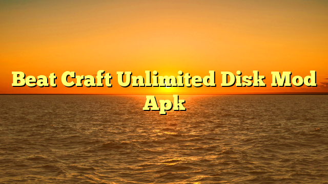 Beat Craft Unlimited Disk Mod Apk