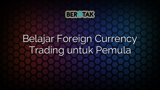 √ Belajar Foreign Currency Trading Untuk Pemula