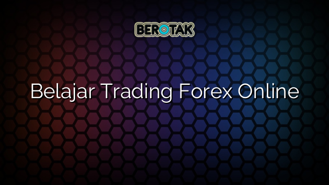 √ Belajar Trading Forex Online