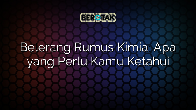 Belerang Rumus Kimia: Apa yang Perlu Kamu Ketahui