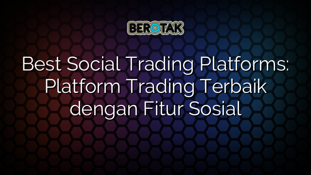 √ Best Social Trading Platforms: Platform Trading Terbaik Dengan Fitur ...