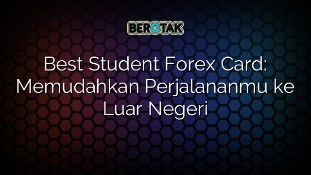 √ Best Student Forex Card: Memudahkan Perjalananmu ke Luar Negeri