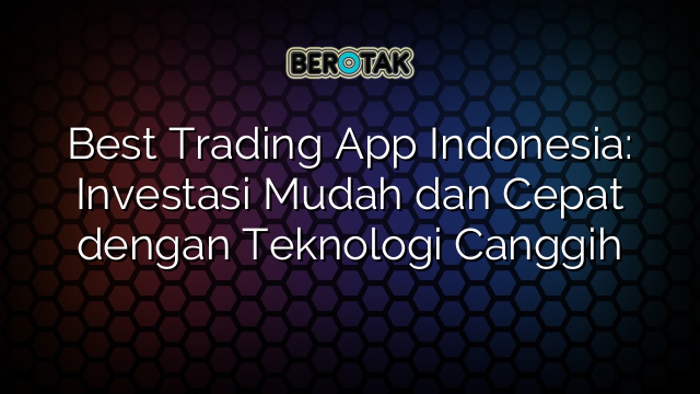 √ Best Trading App Indonesia: Investasi Mudah Dan Cepat Dengan ...