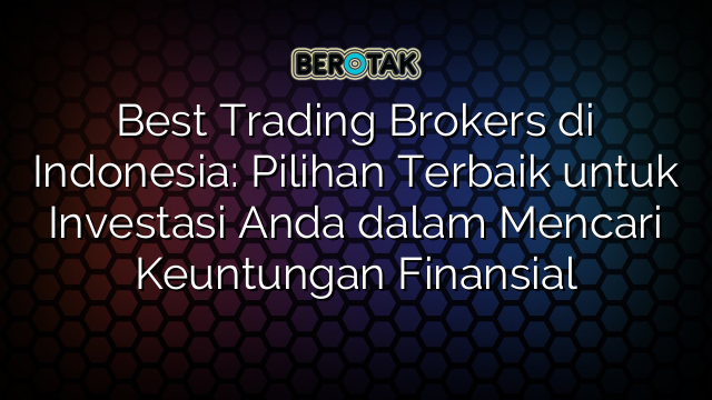 √ Best Trading Brokers Di Indonesia: Pilihan Terbaik Untuk Investasi ...