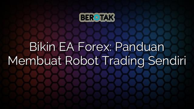 √ Bikin EA Forex: Panduan Membuat Robot Trading Sendiri