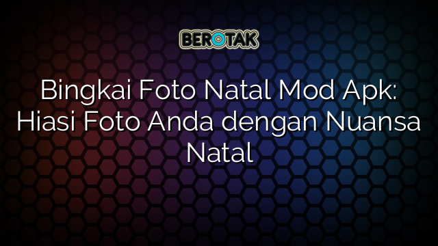 Bingkai Foto Natal Mod Apk: Hiasi Foto Anda dengan Nuansa Natal