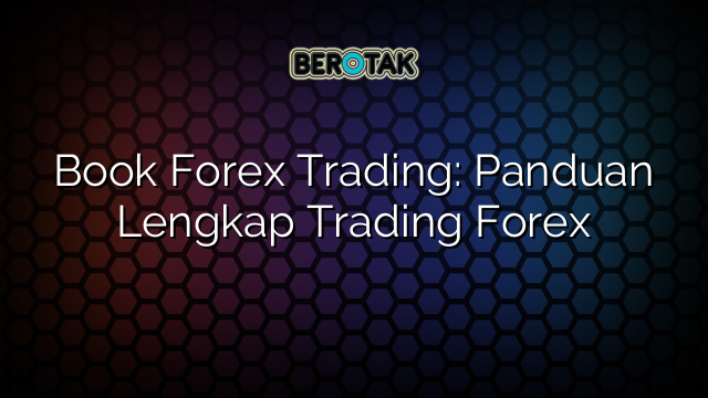 Book Forex Trading: Panduan Lengkap Trading Forex