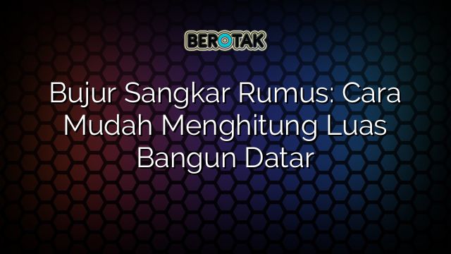 Bujur Sangkar Rumus: Cara Mudah Menghitung Luas Bangun Datar