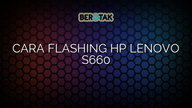 CARA FLASHING HP LENOVO S660