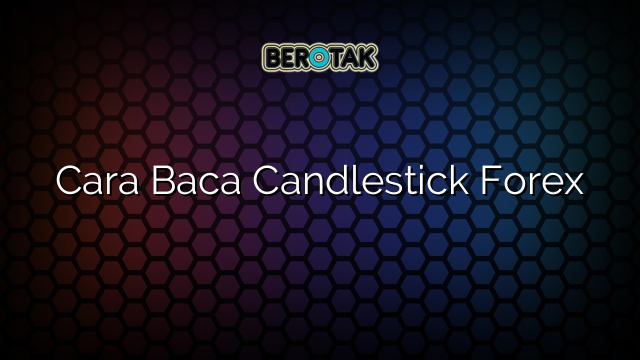 √ Cara Baca Candlestick Forex