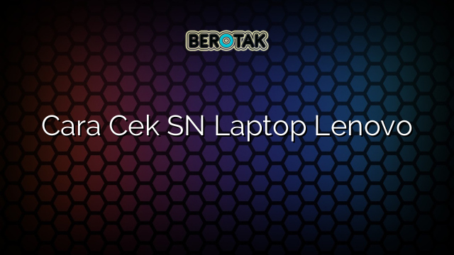 Cara Cek SN Laptop Lenovo