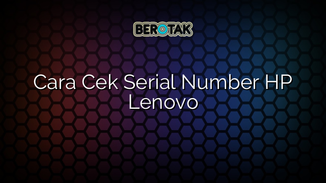 Cara Cek Serial Number HP Lenovo