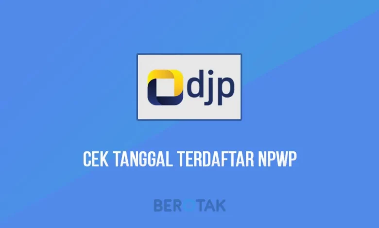 Cara Cek Tanggal Terdaftar Npwp