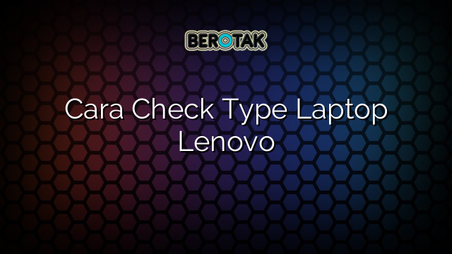 Cara Check Type Laptop Lenovo