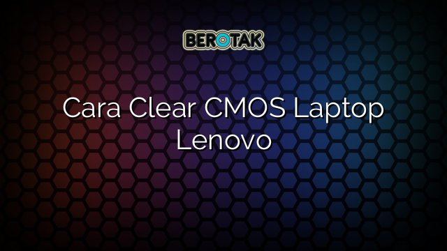 Cara Clear CMOS Laptop Lenovo