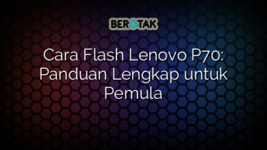 Cara Flash Lenovo P70: Panduan Lengkap untuk Pemula