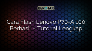 Cara Flash Lenovo P70-A 100 Berhasil – Tutorial Lengkap