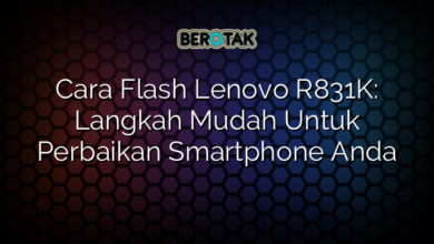 Cara Flash Lenovo R831K: Langkah Mudah Untuk Perbaikan Smartphone Anda