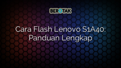 Cara Flash Lenovo S1A40: Panduan Lengkap