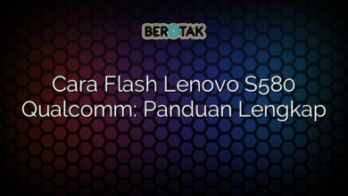 Cara Flash Lenovo S580 Qualcomm: Panduan Lengkap