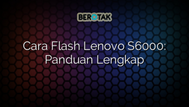 Cara Flash Lenovo S6000: Panduan Lengkap