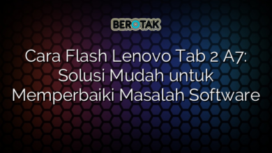 Cara Flash Lenovo Tab 2 A7: Solusi Mudah untuk Memperbaiki Masalah Software