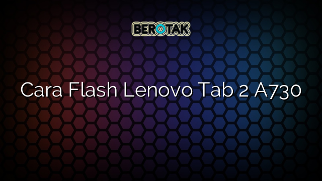 Cara Flash Lenovo Tab 2 A730