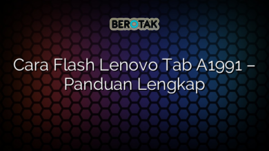 Cara Flash Lenovo Tab A1991 – Panduan Lengkap