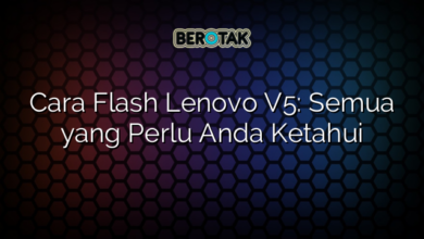 Cara Flash Lenovo V5: Semua yang Perlu Anda Ketahui