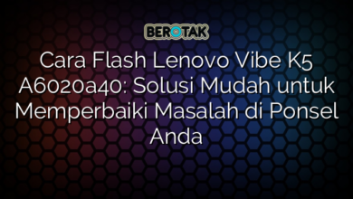 Cara Flash Lenovo Vibe K5 A6020a40: Solusi Mudah untuk Memperbaiki Masalah di Ponsel Anda