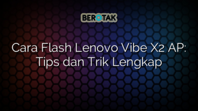 Cara Flash Lenovo Vibe X2 AP: Tips dan Trik Lengkap