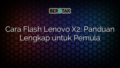 Cara Flash Lenovo X2: Panduan Lengkap untuk Pemula